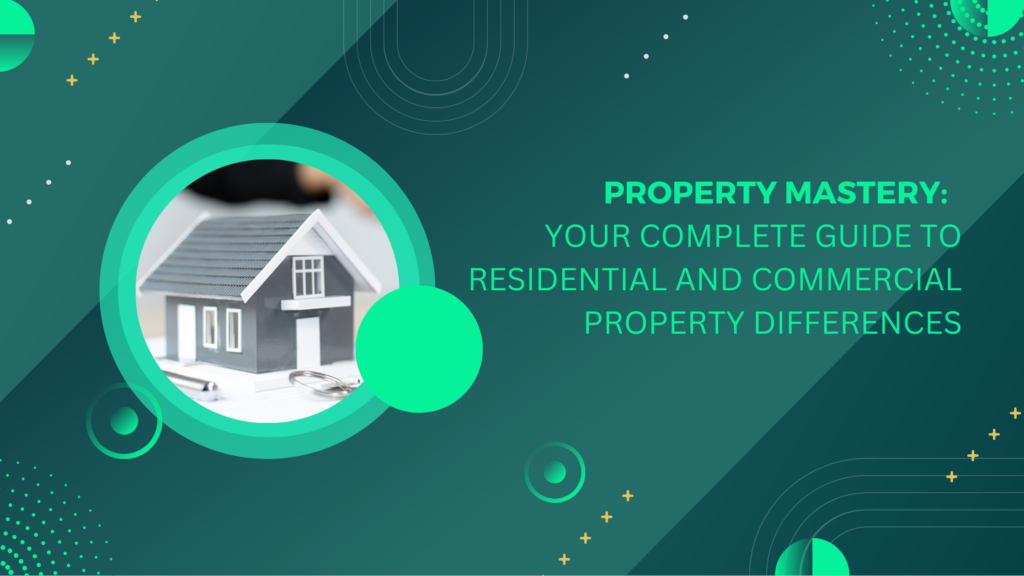 Your Complete Guide to Residential and Commercial Property Differences