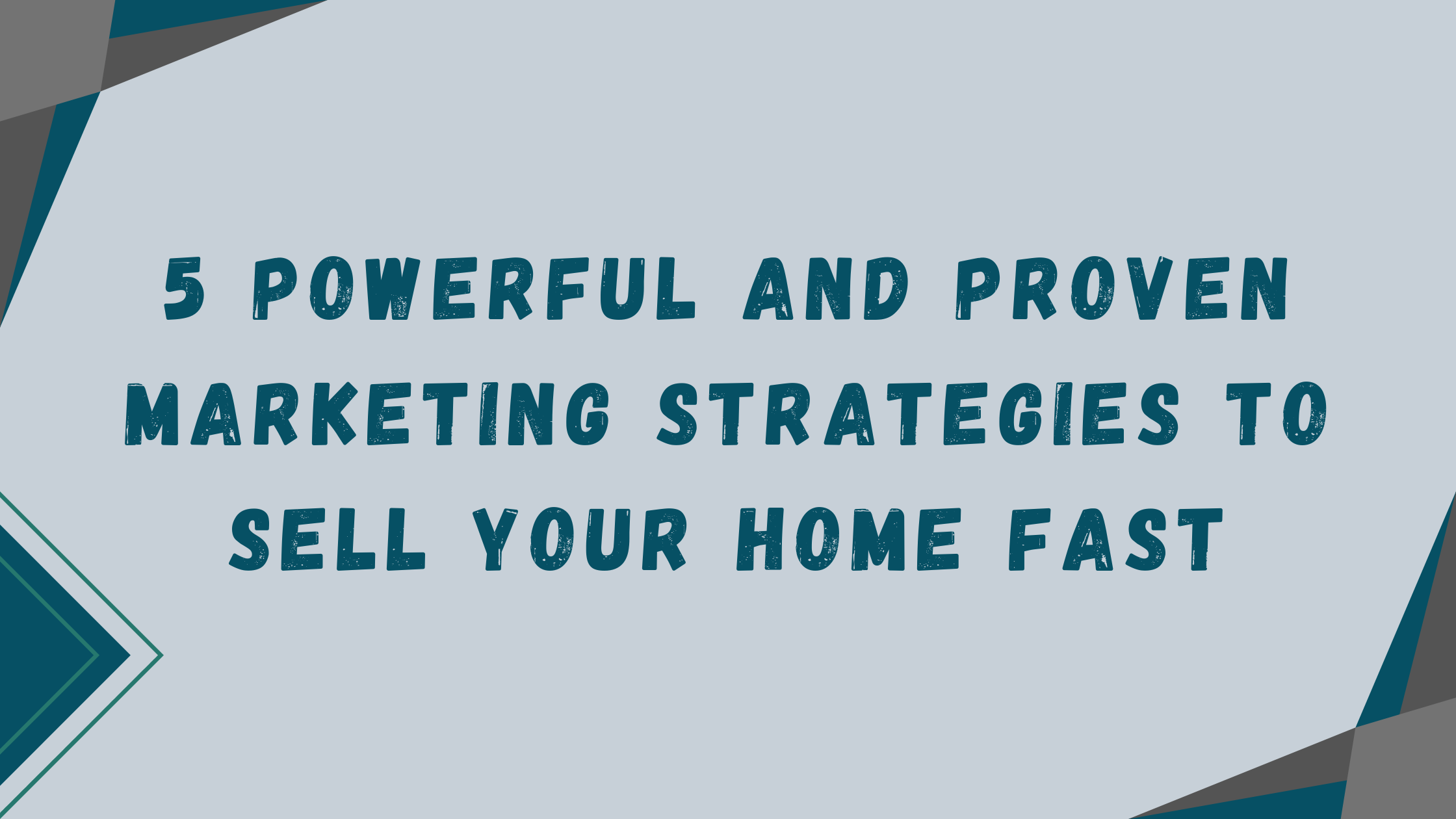 5 Powerful and Proven Marketing Strategies to Sell Your Home Fast