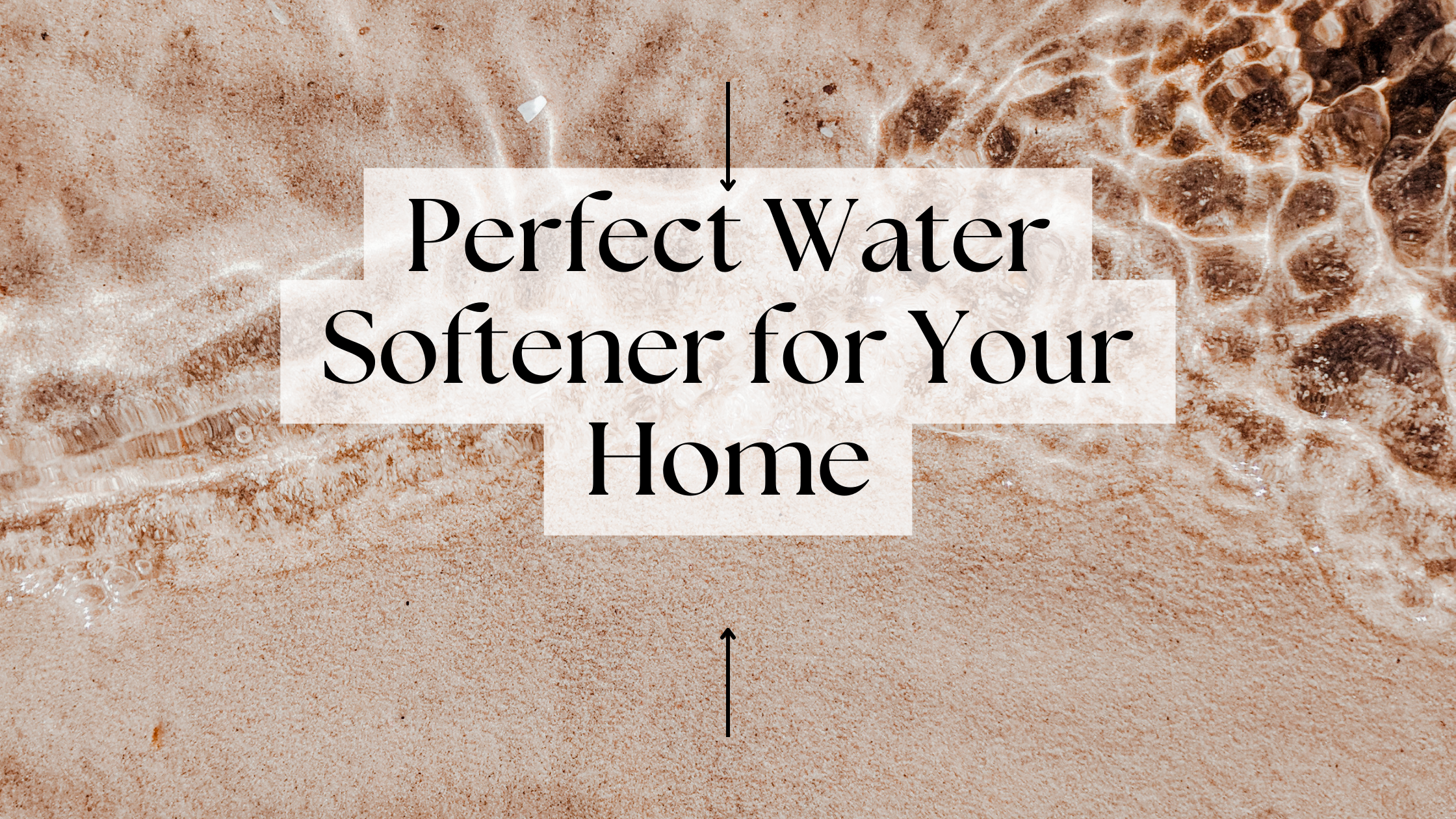 Perfect Water Softener for Your Home