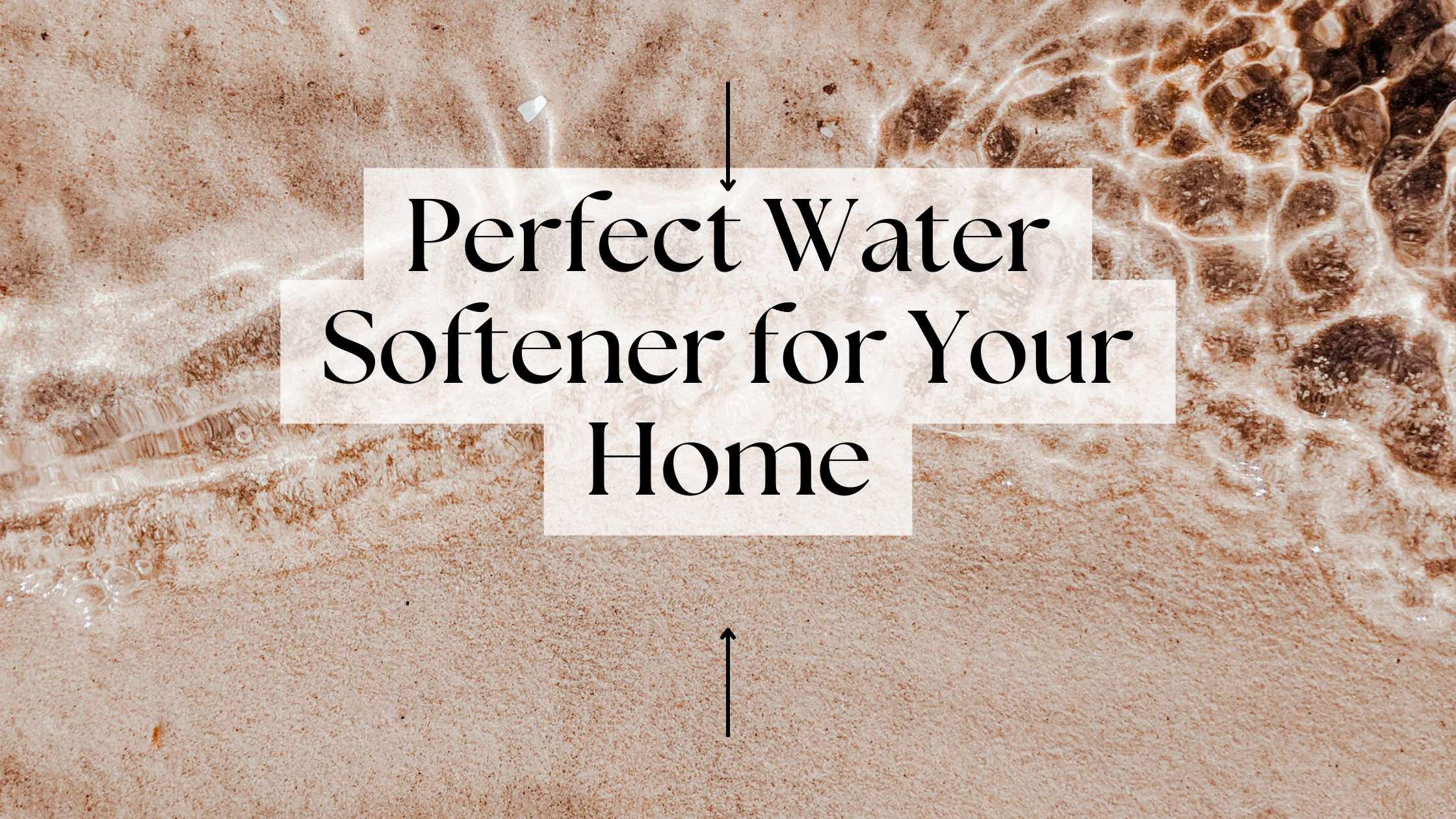 Perfect Water Softener for Your Home